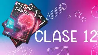 Cultura Digital 1 - Clase 12 