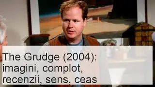 ''The Grudge'' (2004), horror, SUA, remake. Studenta Karen intră &icirc;n casa unei familii americane și