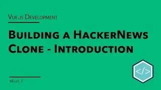 Building a HackerNews Clone in VueJS - Introduction
