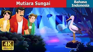 Mutiara  Sungai | The River's Pearls in Indonesian |Dongeng Bahasa Indonesia| @IndonesianFairyTales