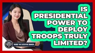 Is Presidential Power to Deploy Troops Truly Limited?