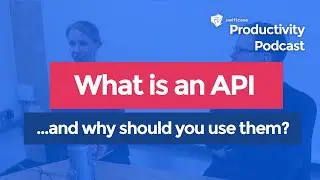 What is an API and why should you use them? | SwiftCase Productivity Podcast #19
