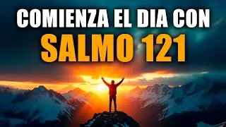 ORACIÓN DE LA MAÑANA con el SALMO 121 | Oración Poderosa de la Mañana de PROTECCIÓN