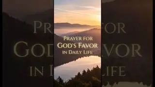 𝗣𝗿𝗮𝘆𝗲𝗿 𝗳𝗼𝗿 𝗚𝗼𝗱&rsquo;𝘀 𝗙𝗮𝘃𝗼𝗿 𝗶𝗻 𝗗𝗮𝗶𝗹𝘆 𝗟𝗶𝗳𝗲