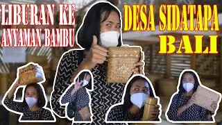LIBURAN KE DESA SIDATAPA | ANYAMAN BAMBU SIDATAPA