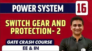 Power System 16 | Switch Gear And Protection -2 | EE & IN | GATE Crash Course