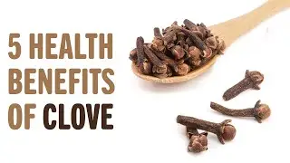 5 Health Benefits of Clove! | Benefits of | Healthy Living Tips