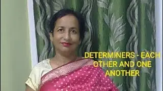 DETERMINERS - EACH OTHER AND ONE ANOTHER
