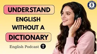 Stop Using a Dictionary: Understand Any English Word Easily | English Speaking Practice Podcast