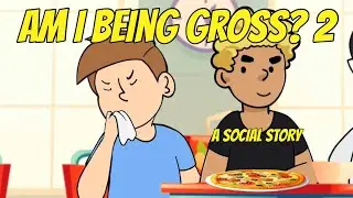 Am I Being Gross? 2 - A Social Story 😝