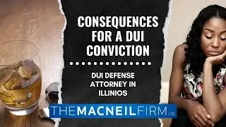 DUI Defense Attorney in Illinois | Consequences for a DUI Conviction | DUI Defense Attorney Near Me