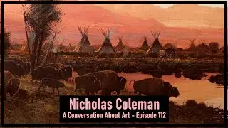 A Conversation About Art with Nicholas Coleman - Episode 112