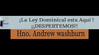 La ley Dominical esta Aqui!! &iexcl;DESPERTEMOS!! / Hno Andrew Fields