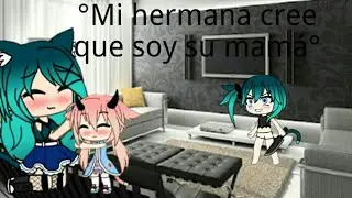 °·MI HERMANA CREE QUE SOY SU MAMÁ·°cap4