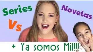 SERIES VS NOVELAS + MIL SUSCRIPTORES!!