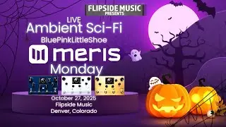 Meris Monday 10-27-2025 Live Ambient Improv : Featuring Meris Enzo X, LVX & Mercury X