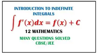INTRODUCTION TO INDEFINITE INTEGRALS | INTEGRANDS | MATHEMATICAL REPRESENTATION | CLASS 12 MATH |