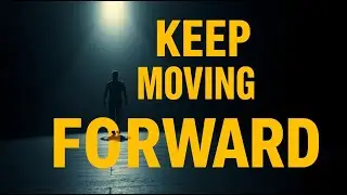 How to Keep Moving Forward
