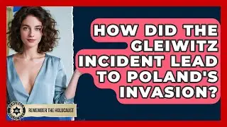 How Did The Gleiwitz Incident Lead To Poland's Invasion? - Remember The Holocaust
