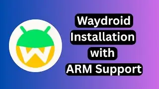 Waydroid Installation with ARM Support