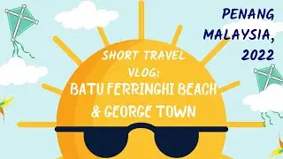 PENANG MALAYSIA September 2022 trip video! Batu Ferringhi Beach and Lebuh Armenian, George Town