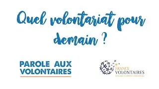 Quel volontariat pour demain ? Parole aux volontaires