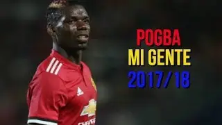 Paul Pogba - Mi Gente - J. Balvin - Willy William - Skills Goals & Assists - 2017/18