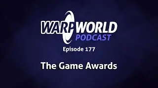 The Game Awards | Warp World Podcast #177