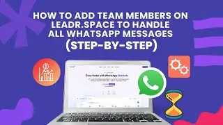 How to Add Team Members on Leadr.space to Handle All Whatsapp Messages (Quick Guide)