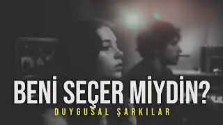 Beni Seçer Miydin? | Türkçe Duygusal Aşk Şarkıları 2026