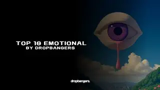 Top 10 Emotional by dropbangers