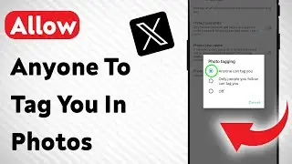 How To Allow Anyone To Tag You In Photos On X App (Updated)