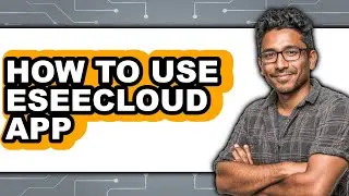 How to Use Eseecloud App - Step by Step