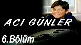 Acı Günler - 6.Bölüm