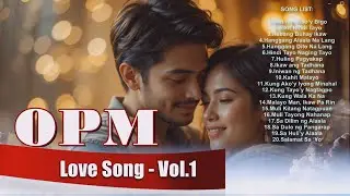 BEST 🔥  OPM 2025 - LOVE SONGS Vol. 1 🎵  BALLAD POP GENRE