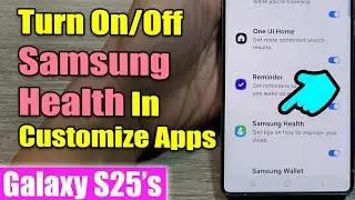 Galaxy S25's: How to Turn On/Off Samsung Health In Customize Apps