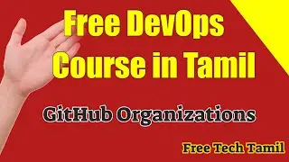 7 - GitHub Organizations - Free DevOps Course in Tamil @ Free Tech Tamil