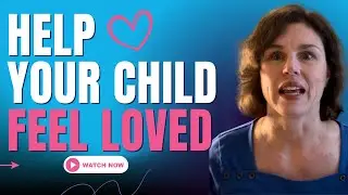 The Simple Parenting Framework That Helps Kids Feel Truly Loved