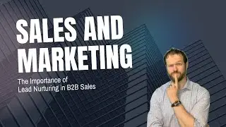 The Importance of Lead Nurturing Campaign Strategy in B2B