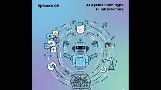 Episode 09 AI Agents From Hype to Infrastructure