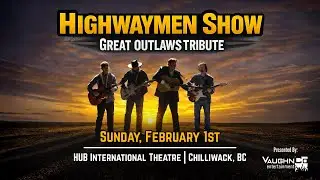 Highwaymen Show: Great Outlaws Tribute Concert. Live in Chilliwack HUB International Theatre Feb 1st