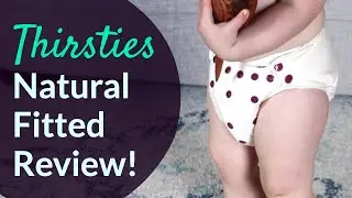 Thirsties Natural Fitted Cloth Diaper Review!