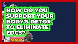 How Do You Support Your Body's Detox To Eliminate EDCs? - Fertility Fitness Pro
