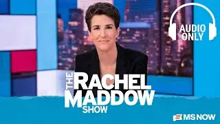 The Rachel Maddow Show - Feb. 23 | Audio Only