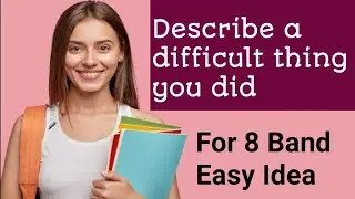Describe a difficult thing you did cue card | Latest ielts speaking cue card