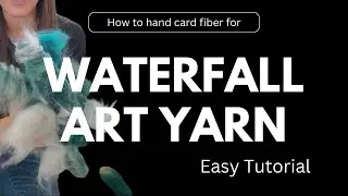 Hand carding fiber to make WATERFALL ART YARN