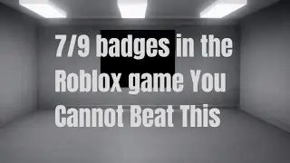 7/9 badges in you cannot beat this ROBLOX