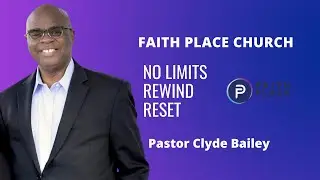 | No Limits, Rewind, Reset | Faith Place Church | Pastor Clyde A Bailey