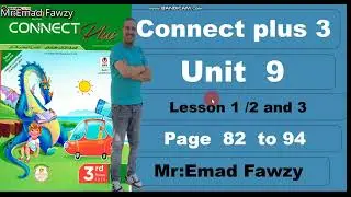 Connect plus 3  unit 9 lesson 1 2 and 3 الوحده التاسعه بلس تالته الدرس الأول والثاني والثالث