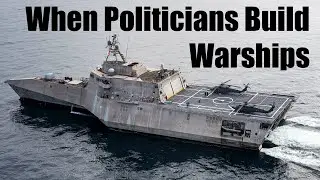Littoral Combat Ships: Hated by the US Navy, Loved by Politicians